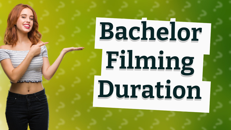 Bachelor Filming Duration