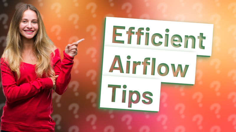 Efficient Airflow Tips