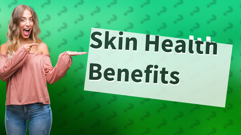Skin Health Benefits