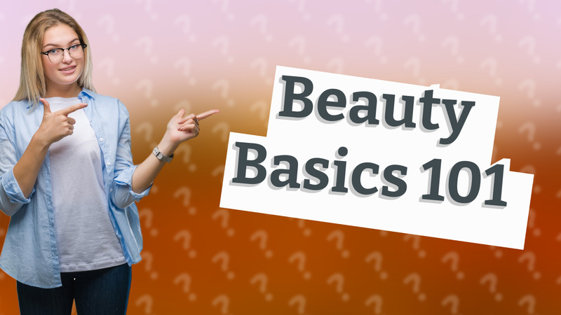 Beauty Basics 101