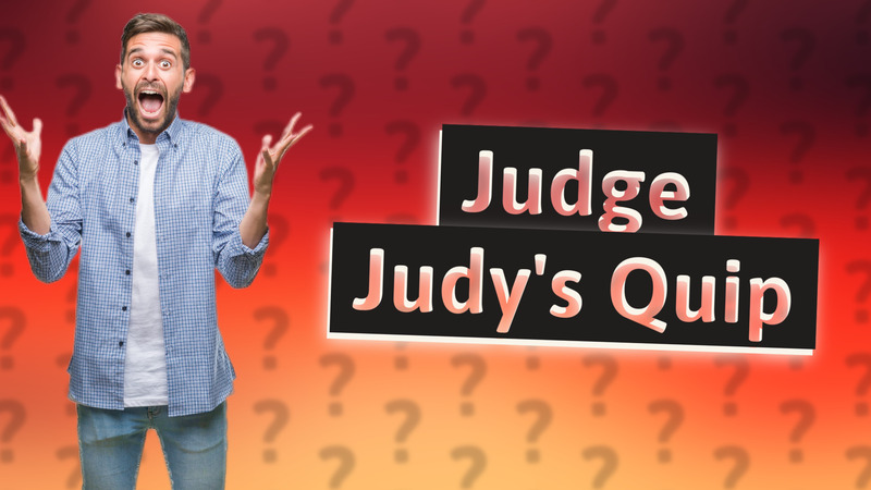 Judge Judy's Quip