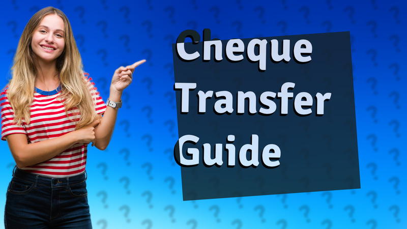 Cheque Transfer Guide