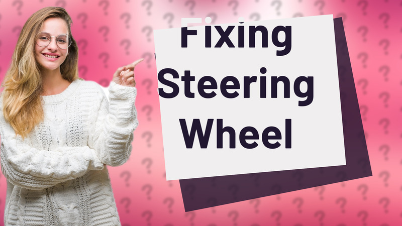 Fixing Steering Wheel