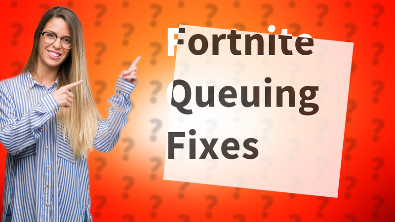 Fortnite Queuing Fixes