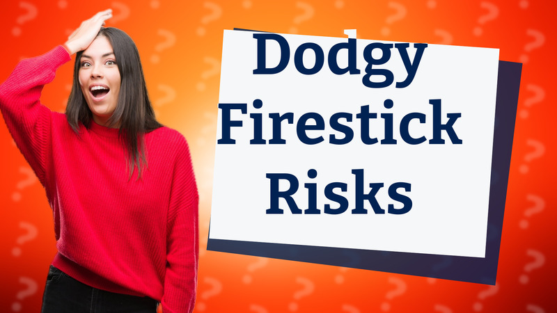 Dodgy Firestick Risks