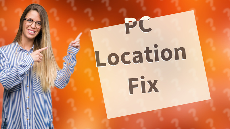 PC Location Fix