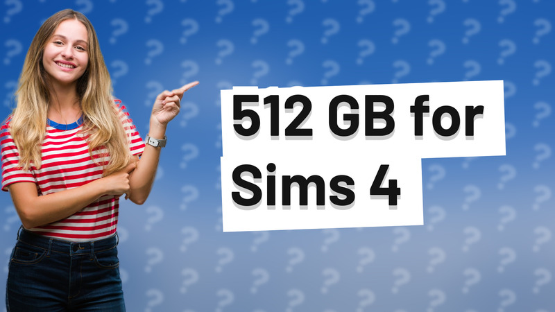 512 GB for Sims 4