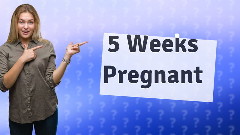 5 Weeks Pregnant