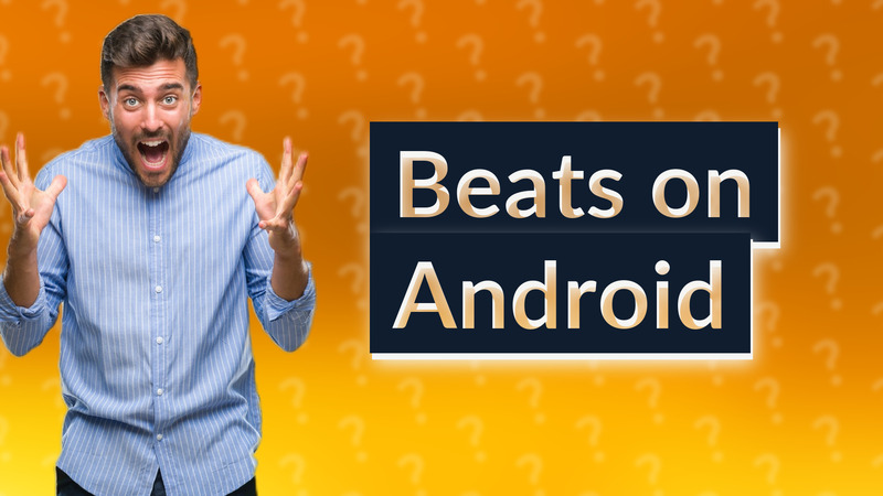 Beats on Android