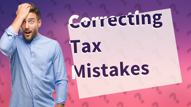 Correcting Tax Mistakes