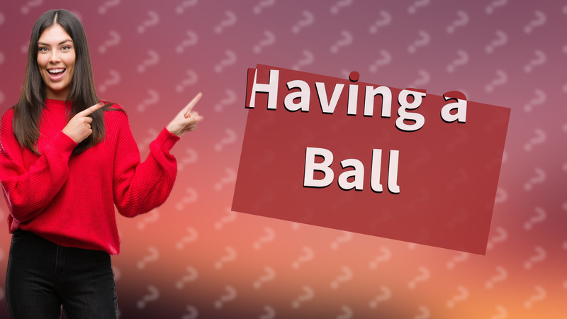 Having a Ball