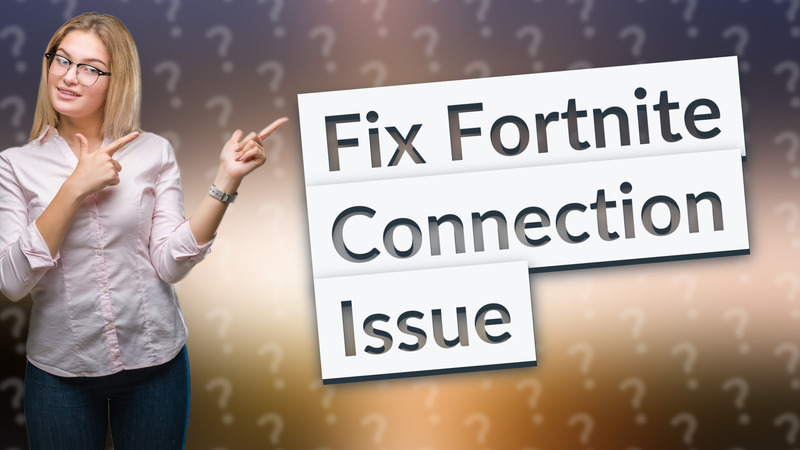 Fix Fortnite Connection Issue