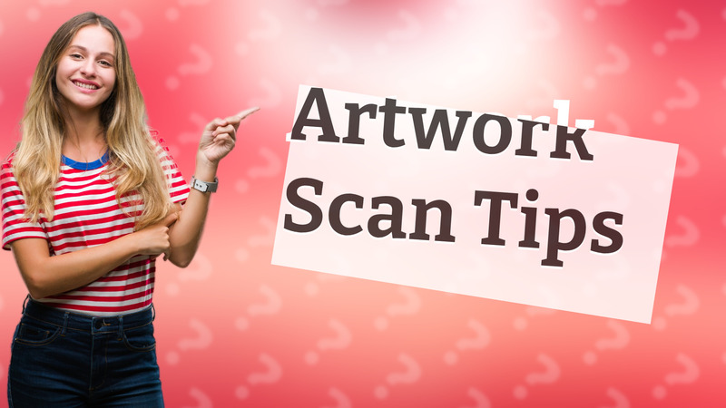 Artwork Scan Tips