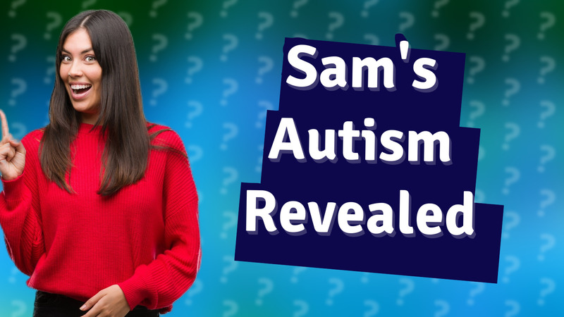 Sam's Autism Revealed