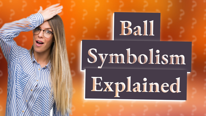 Ball Symbolism Explained