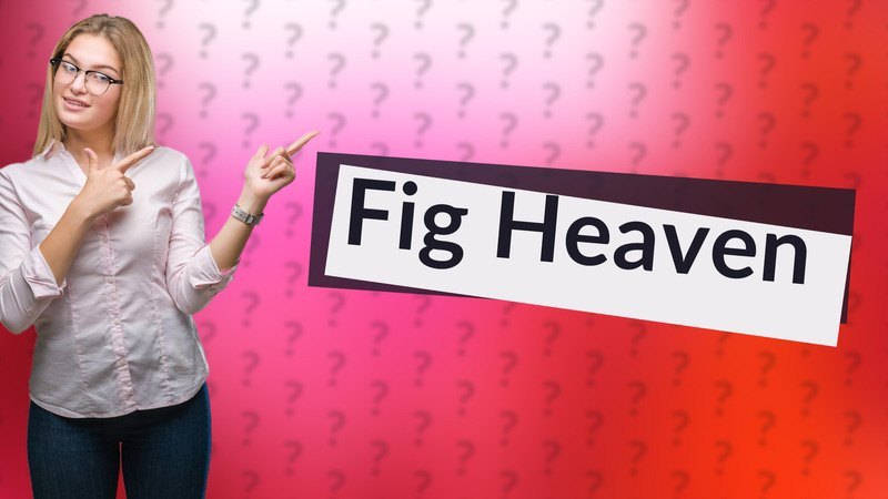 Fig Heaven