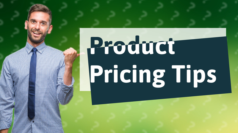 Product Pricing Tips