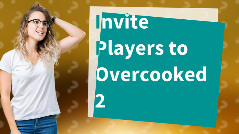Invite Players to Overcooked 2