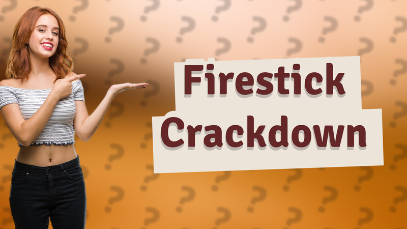 Firestick Crackdown