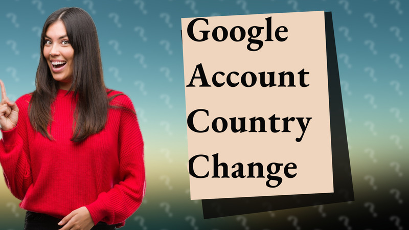Google Account Country Change