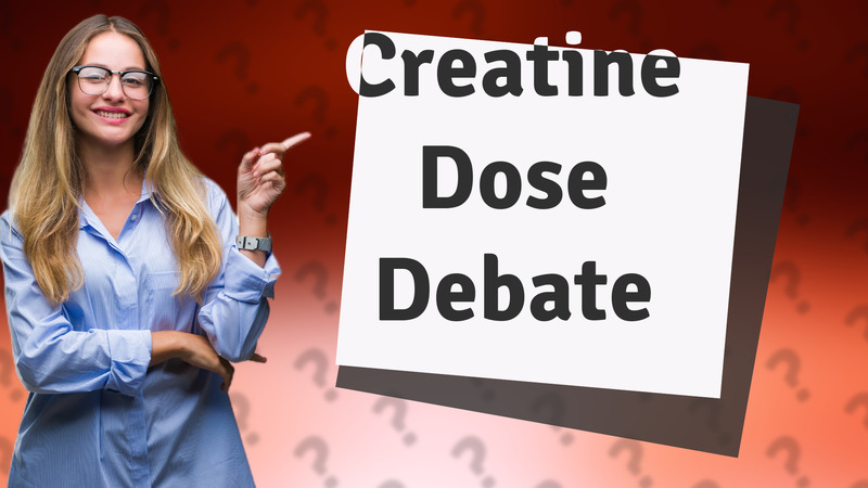 Creatine Dose Debate