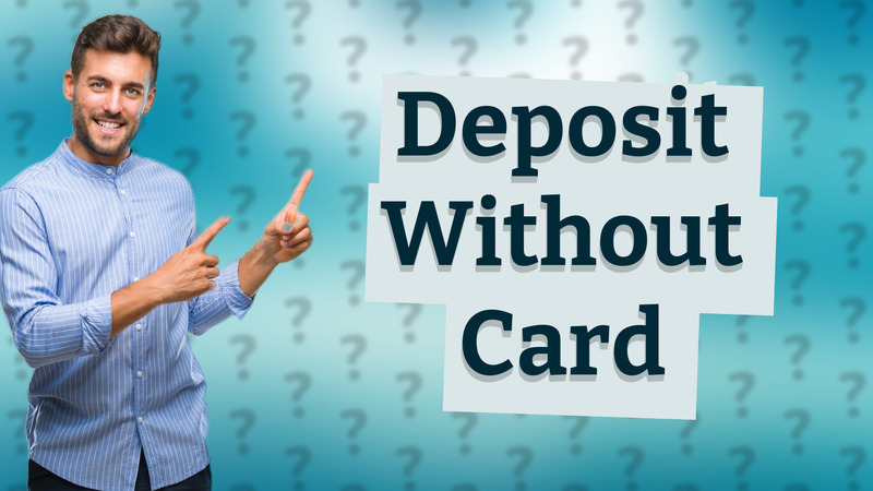 Deposit Without Card