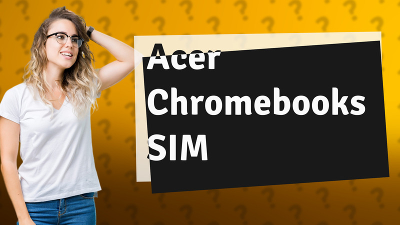 Acer Chromebooks SIM