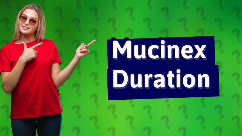 Mucinex Duration