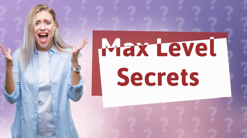 Max Level Secrets