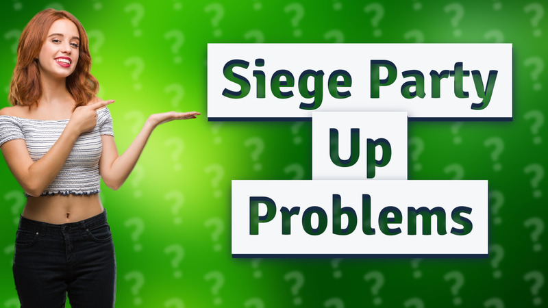 Siege Party Up Problems