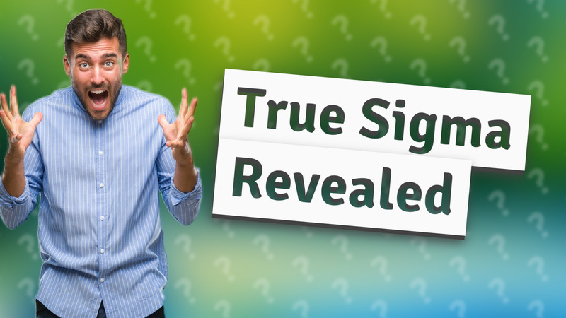 True Sigma Revealed
