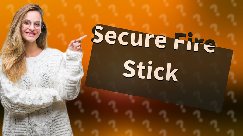 Secure Fire Stick