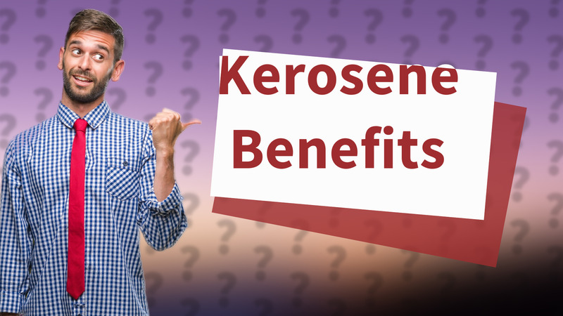 Kerosene Benefits
