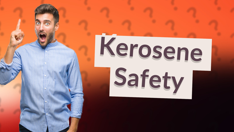 Kerosene Safety