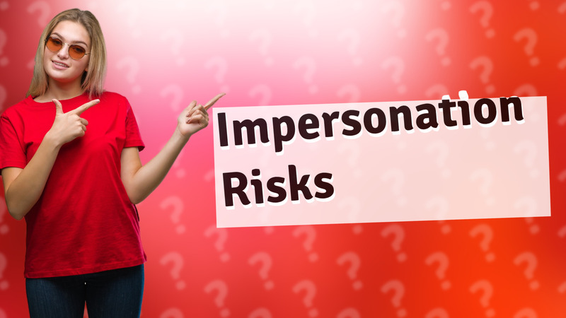 Impersonation Risks