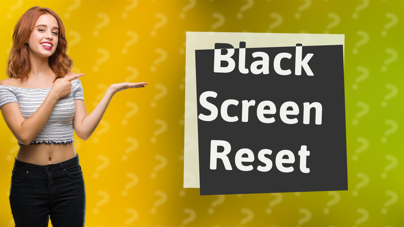 Black Screen Reset