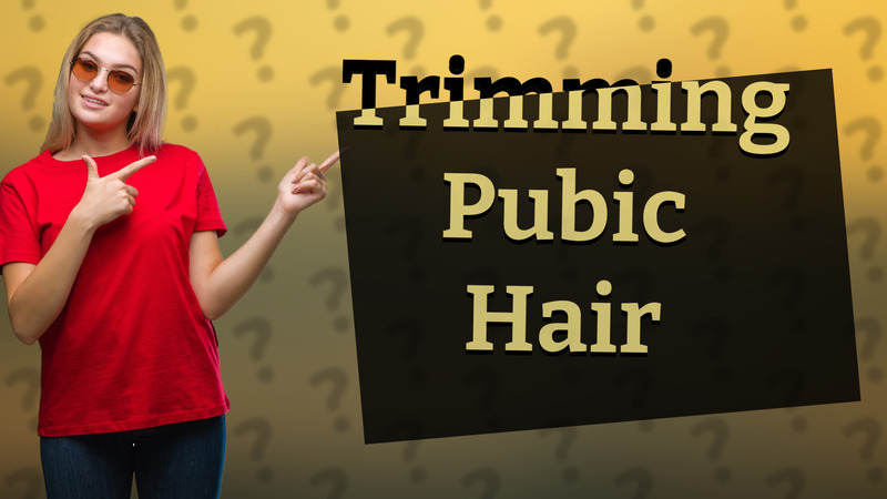 Trimming Pubic Hair