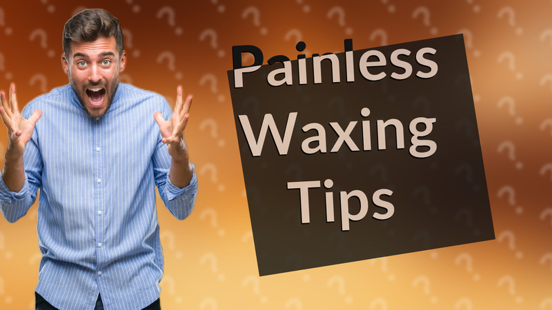 Painless Waxing Tips