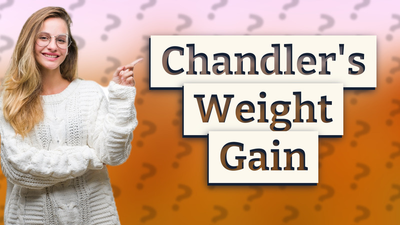Chandler's Weight Gain