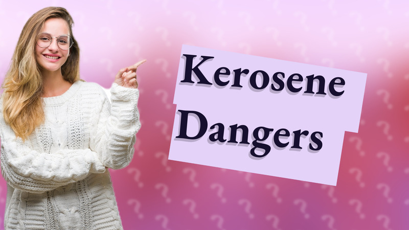 Kerosene Dangers