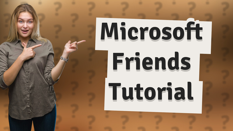 Microsoft Friends Tutorial