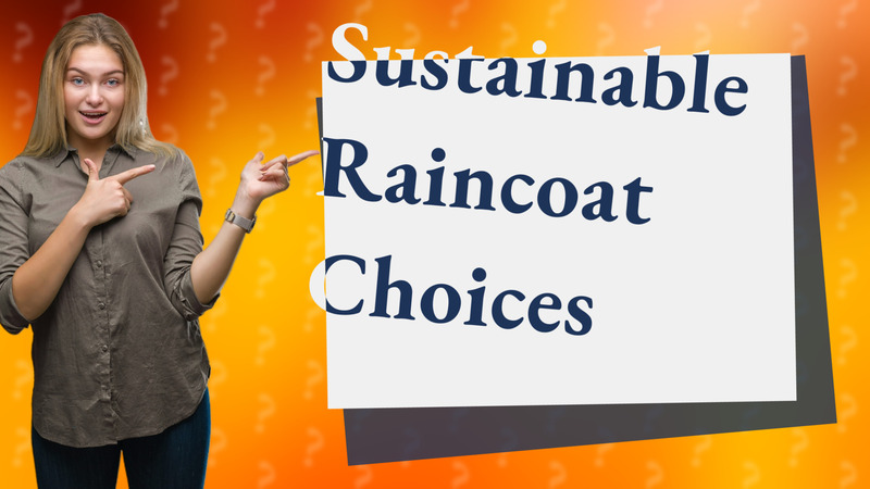 Sustainable Raincoat Choices