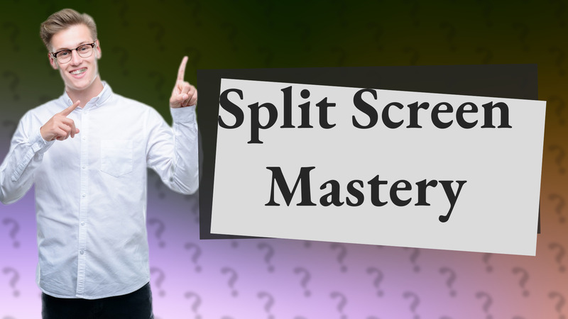 Split Screen Mastery