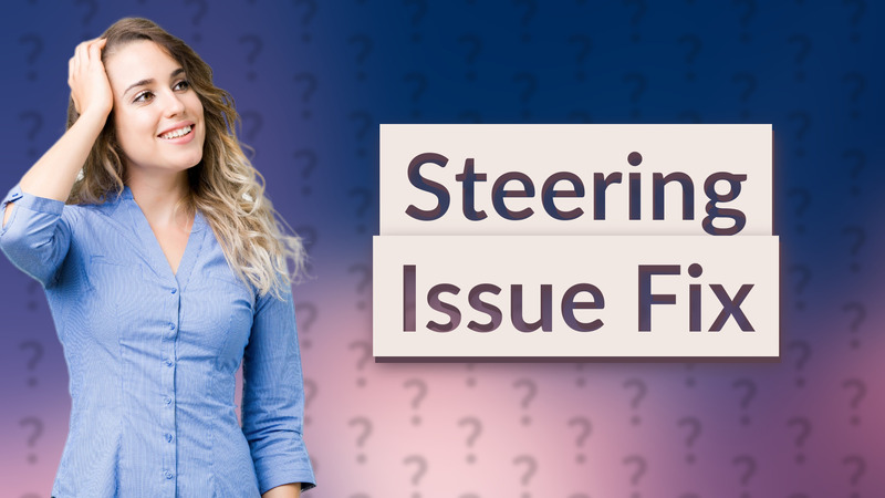 Steering Issue Fix