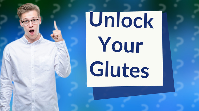 Unlock Your Glutes