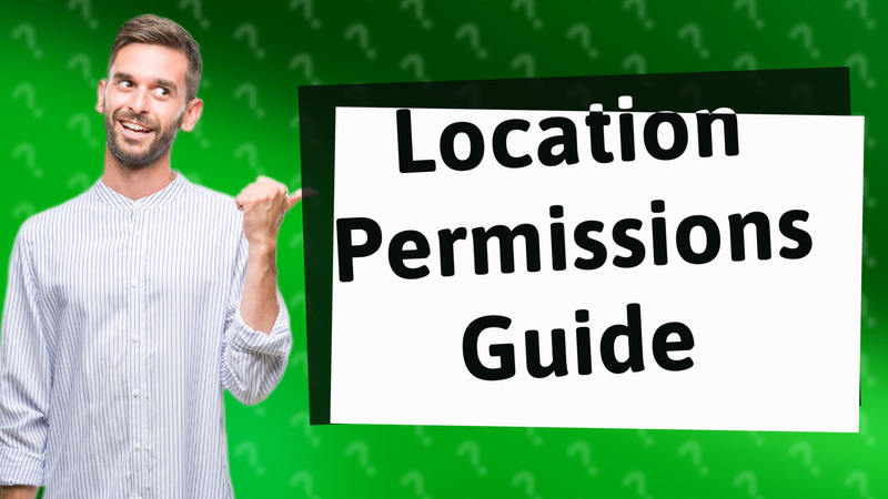 Location Permissions Guide