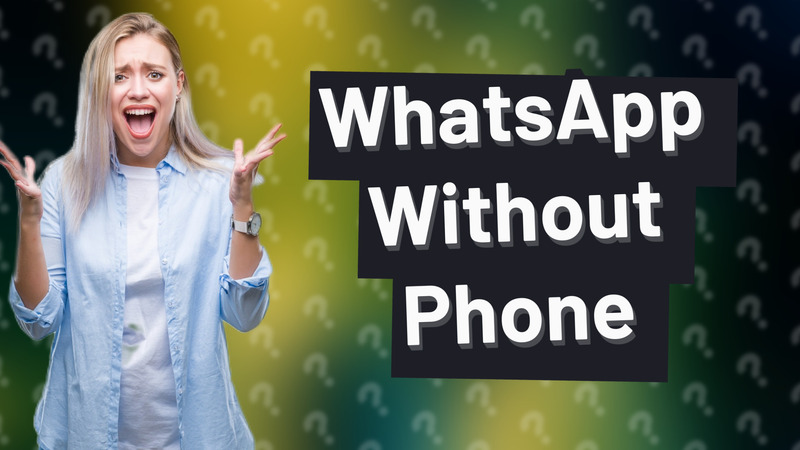 WhatsApp Without Phone