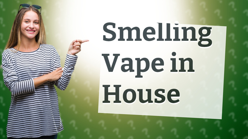 Smelling Vape in House