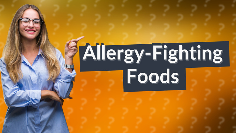Allergy-Fighting Foods