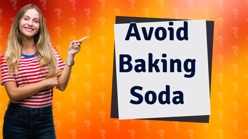Avoid Baking Soda